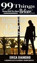 99 Things Women Wish They Knew Before Starting Their Own Business (99 Series)
