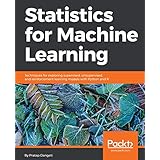 Statistics for Machine Learning: Techniques for exploring supervised, unsupervised, and reinforcement learning models with Python and R