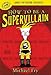 How to Be a Supervillain by Michael Fry, James Patterson