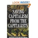 Saving Capitalism from the Capitalists: Unleashing the Power of Financial Markets to Create Wealth and Spread Opportunity