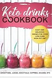 KETO DRINKS COOKBOOK EASY AND DELICIOUS DRINKS FOR YOUR LOW-CARB HIGH-FAT DIET; SMOOTHIES, JUICES, C by SHAHRUKH AKHTAR