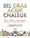 Sel Gras Acide Chaleur: Maîtriser les 4 éléments de la réussite by
