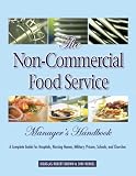 The Non-Commercial Food Service Manager's Handbook: A Complete Guide for Hospitals, Nursing Homes, M The Non-Commercial Food Service Manager's Handbook: A Complete Guide for Hospitals, Nursing Homes, M