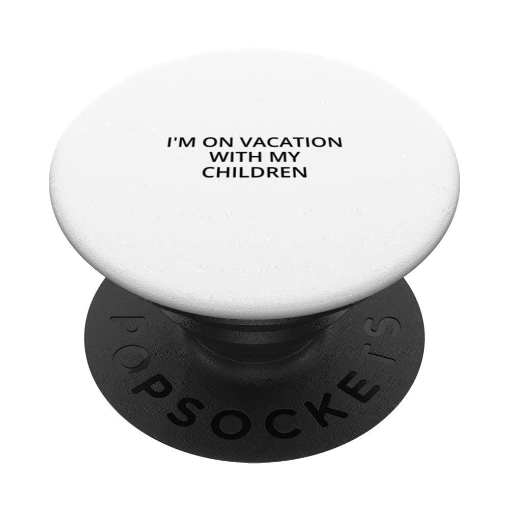 I'm on vacation with my children PopSockets Swappable PopGrip