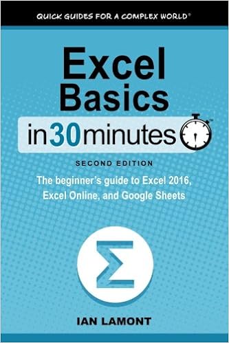 Excel Basics In 30 Minutes (2nd Edition): The quick guide to Microsoft Excel and Google Sheets, by Ian Lamont Excel Basics In 30 Minutes (2nd Edition): The quick guide to Microsoft Excel and Google Sheets, by Ian Lamont