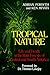 Tropical Nature: Life and Death in the Rain Forests of Central and by 