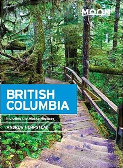 Moon British Columbia: Including the Alaska Highway (Travel Guide), by Andrew Hempstead