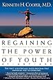 Regaining The Power Of Youth at Any Age: Startling New Evidence from the Doctor Who Brought Us Aerobics, Controlling Cholesterol and the Antioxidant Revolution