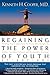 Regaining The Power Of Youth at Any Age: Startling New Evidence from the Doctor Who Brought Us Aerobics, Controlling Cholesterol and the Antioxidant Revolution - Book by Kenneth Cooper