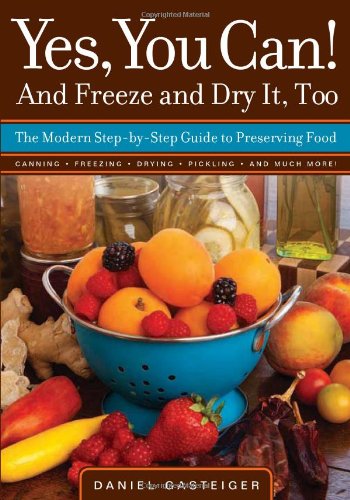 Yes, You Can! And Freeze and Dry It, Too: The Modern Step-By-Step Guide to Preserving Food, Books Central