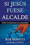 Si Jesus Fuese ALCALDE (Spanish Edition) by Bob Moffitt, Karla Tesch
