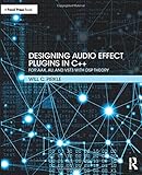 Designing Audio Effect Plugins in C++ by Will Pirkle