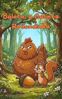 Livro Bolota, a Galinha Redondinha: Uma história infantil divertida sobre autoestima, coragem e o valor de sermos autênticos (Coleção Nomes Marotos)