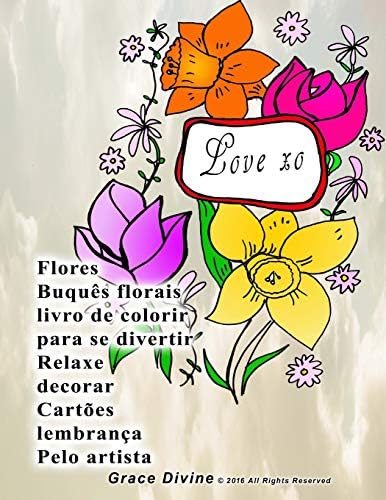 Flores Buquês florais livro de colorir para se divertir Relaxe decorar Cartões lembrança Pelo artista Grace Divine (Portuguese Edition) (Portuguese) Paperback – December 12, 2016
