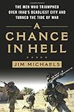 A Chance in Hell: The Men Who Triumphed Over Iraq's Deadliest City and Turned the Tide of War by Jim Michaels