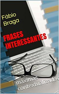 Livro FRASES INTERESSANTES - 500 máximas inéditas e contextualizadas - para filosofar: no bar, no congresso, no clube, no lar espírita e na escola
