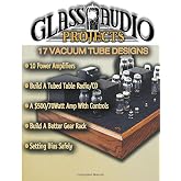 Glass Audio Projects: 17 Vacuum Tube Designs