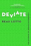 Beau Lotto, "Deviate: The Science of Seeing Differently" (Hatchette Books, 2017)