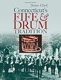 Connecticut's Fife and Drum Tradition (The Driftless Connecticut Series & Garnet Books)