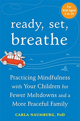 Download Ready, Set, Breathe: Practicing Mindfulness with Your Children for Fewer Meltdowns and a More Peaceful Family