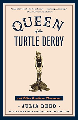 Queen of the Turtle Derby and Other Southern Phenomena: Includes New Essays Published for the First Queen of the Turtle Derby and Other Southern Phenomena: Includes New Essays Published for the First