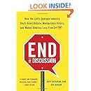 End of Discussion: How the Left's Outrage Industry Shuts Down Debate, Manipulates Voters, and Makes America Less Free (and Fun)