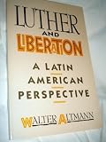 Luther and Liberation: A Latin American Perspective by 
