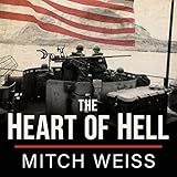 The Heart of Hell: The Untold Story of Courage and Sacrifice in the Shadow of Iwo Jima by