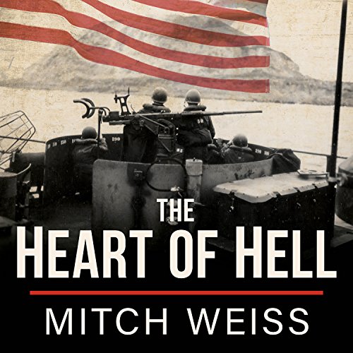 The Heart of Hell: The Untold Story of Courage and Sacrifice in the Shadow of Iwo Jima by Mitch Weiss