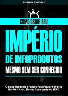 Livro Como Criar Seu Império de Infoprodutos: Mesmo Sem Ser Conhecido