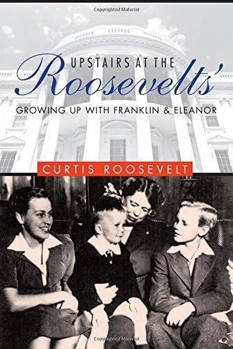 Upstairs at the Roosevelts': Growing Up with Franklin and Eleanor