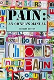 PAIN: An Owner's Manual: Intimate conversations about pain. by Georgia Huston