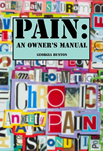 PAIN: An Owner's Manual: Intimate conversations about pain. by Georgia Huston