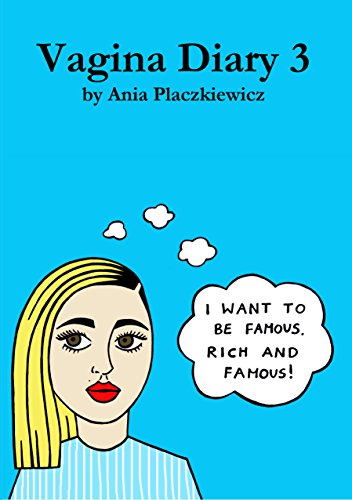 Vagina Diary 3: I Want To Be Famous.