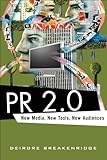 PR 2.0: New Media, New Tools, New Audiences, Deirdre K. Breakenridge, 0321510070