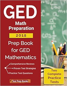 GED Math Preparation 2018: Prep Book & Two Complete Practice Tests for GED Mathematics GED Math Preparation 2018: Prep Book & Two Complete Practice Tests for GED Mathematics