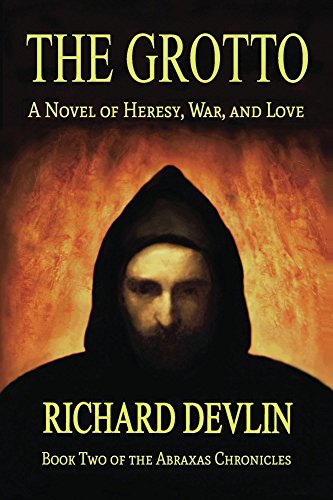 The Grotto: A Novel of Heresy, War, and Love (The Abraxas Chronicles Book 2)