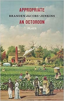 Appropriate/An Octoroon: Plays, by Branden Jacobs-Jenkins Appropriate/An Octoroon: Plays, by Branden Jacobs-Jenkins