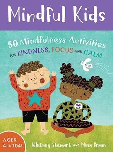 Download Mindful Kids: 50 Mindfulness Activities for Kindness, Focus and Calm PDF
