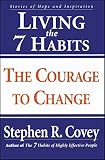 Living the 7 Habits: The Courage to Change