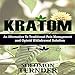 Kratom: How to Use Kratom as an Alternative to Traditional Pain Management and Opioid Withdrawal Sol by 