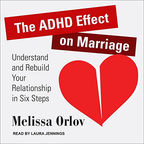 The ADHD Effect on Marriage: Understand and Rebuild Your Relationship in Six Steps, by Melissa Orlov