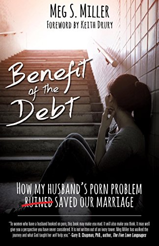 E.B.O.O.K Benefit of the Debt: How My Husband's Porn Problem Saved Our Marriage. KINDLE