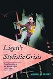 Image de Ligeti's Stylistic Crisis: Transformation in His Musical Style, 1974-1985
