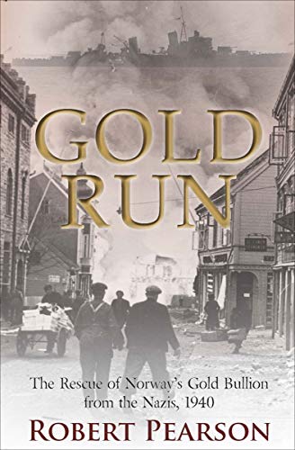 Gold Run: The Rescue of Norway's Gold Bullion from the Nazis, 1940 - //medicalbooks.filipinodoctors.org