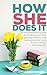 How She Does It: An everywoman's guide to breaking old rules, getting creative, and making time for work in your actual, everyday life.