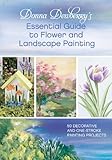 Donna Dewberry's Essential Guide to Flower and Landscape Painting: 50 Decorative and One-Stroke Painting Projects