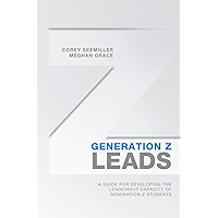 Generation Z Leads: A Guide for Developing the Leadership Capacity of Generation Z Students book cover