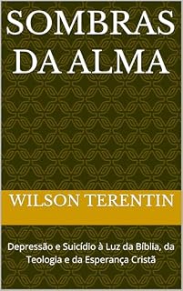 Livro Sombras da Alma: Depressão e Suicídio à Luz da Bíblia, da Teologia e da Esperança Cristã