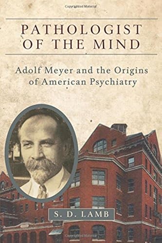 Download Pathologist of the Mind: Adolf Meyer and the Origins of American Psychiatry PDF